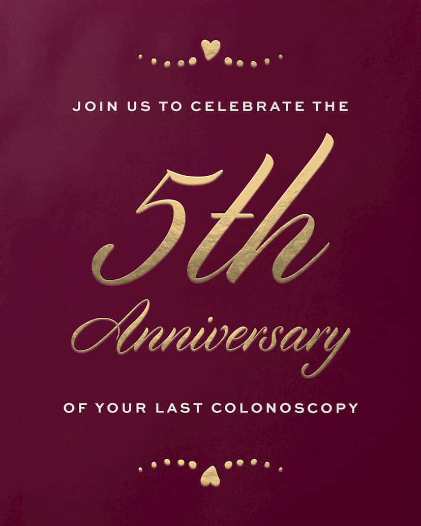 Card Design: Join us to celebrate teh 5th Anniversary of your last colonoscopy.