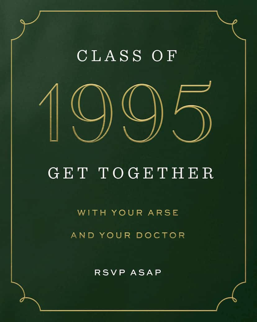 Card Design: Class of 1995 get together with your arse and your doctor. RSVP ASAP.