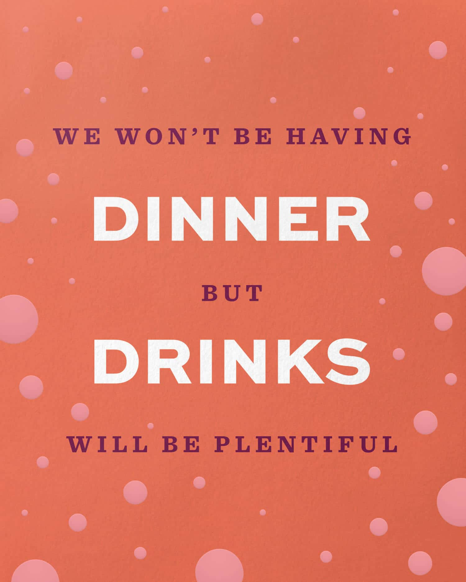 Card Design: We wont be having drinner but drinks will be plentiful.