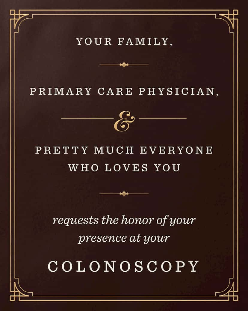 Card Design: Your family, primary care provider, and pretty much everyone who loves you requests the honor of your presence at your colonoscopy.