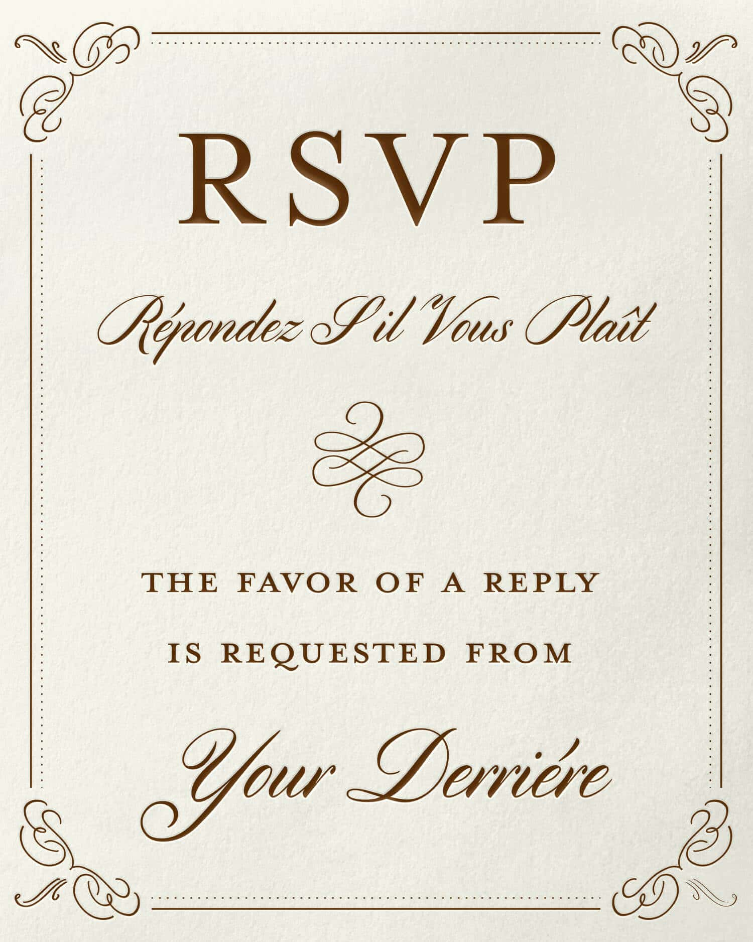 Card Design: RSVP - The favor of a reply is requested from your derriere.